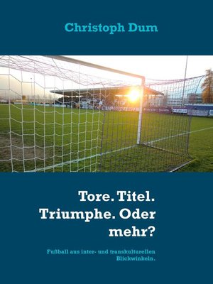 cover image of Tore. Titel. Triumphe. Oder mehr?